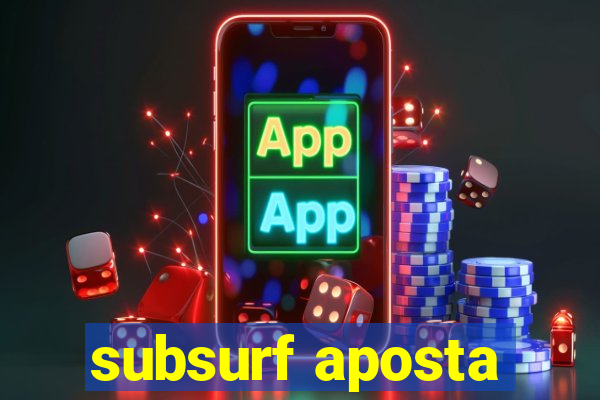 subsurf aposta